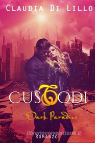 Ebook Custodi Dark Paradise di Claudia Di Lillo edito da Claudia Di Lillo