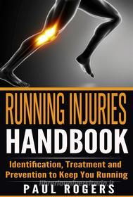 Ebook Running Injuries Handbook: Identification, Treatment and Prevention to Keep You Running di Paul Rogers edito da Paul Rogers