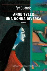 Ebook Una donna diversa di Anne Tyler edito da Guanda