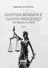 Ebook Giustizia bendata e “giusto processo” di Gabriele Lino Verrina edito da Booksprint