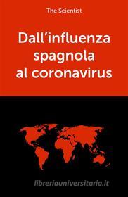 Ebook Dall’influenza spagnola al coronavirus di The Scientist edito da The Scientist