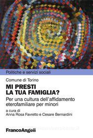 Ebook Mi presti la tua famiglia? Per una cultura dell'affidamento eterofamiliare per minori di AA. VV. edito da Franco Angeli Edizioni