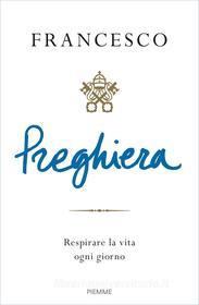 Ebook Preghiera di Papa Francesco edito da Piemme