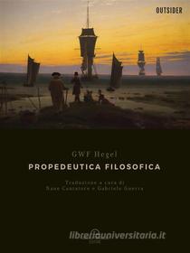 Ebook Propedeutica Filosofica di Georg Wilhelm Friedrich Hegel edito da Antonio Tombolini Editore