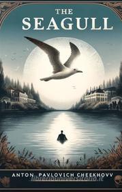 Ebook The Seagull(Illustrated) di Anton chekhov edito da Micheal Smith