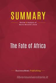 Ebook Summary: The Fate of Africa di BusinessNews Publishing edito da Political Book Summaries