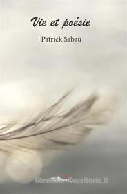 Ebook Vie et poésie di Patrick Sabau edito da 5 sens éditions