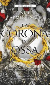 Ebook La corona di ossa. Blood & ash 3 di Jennifer L. Armentrout edito da HaperCollins Italia