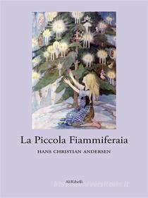 Libro Ebook La Piccola Fiammiferaia di Hans Christian Andersen di Ali Ribelli Edizioni