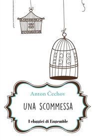 Ebook Una scommessa di Anton Chekhov edito da Edizioni Ensemble