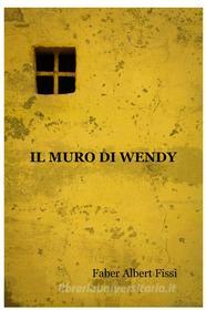 Libro Ebook Il muro di Wendy di Faber Albert Fissi di ilmiolibro self publishing
