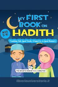 Ebook My First Book on Hadith for Children di Kids The Sincere Seeker Collection edito da The Sincere Seeker