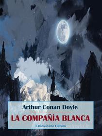 Ebook La Compañía Blanca di Arthur Conan Doyle edito da E-BOOKARAMA