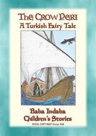 Ebook THE CROW PERI - A Turkish Fairy Tale di Anon E. Mouse, Narrated by Baba Indaba edito da Abela Publishing