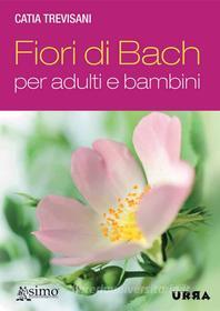 Ebook Fiori di Bach per adulti e bambini di Catia Trevisani edito da Urra