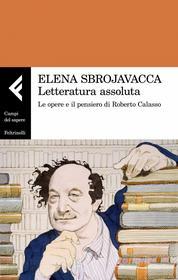 Ebook Letteratura assoluta di Elena Sbrojavacca edito da Feltrinelli Editore