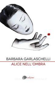 Ebook Alice nell'ombra di Barbara Garlaschelli edito da Ottolibri