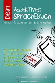 Ebook Dein AdjeKTIVES SprachEbuch di Michael G. Waltenberger, Sina Kistner edito da Books on Demand