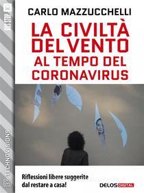 Ebook La civiltà del vento al tempo del Coronavirus di Carlo Mazzucchelli edito da Delos Digital