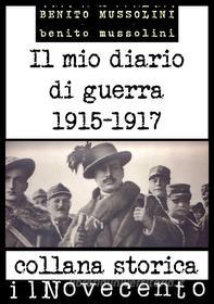 Ebook Il mio diario di guerra: Edizione integrale: dicembre 1915 - febbraio 1917 di Benito Mussolini edito da Benito Mussolini