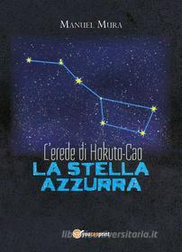 Ebook L'erede di Hokuto-Cao - La stella azzurra di Manuel Mura edito da Youcanprint