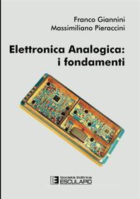 Ebook Elettronica analogica: i fondamenti di Massimiliano Pieraccini, Franco Giannini edito da Società Editrice Esculapio