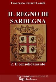 Ebook Il Regno di Sardegna-Vol.02 di Francesco Cesare Casùla edito da Logus