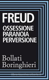 Ebook Ossessione paranoia perversione di Sigmund Freud edito da Bollati Boringhieri