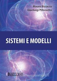 Ebook Sistemi e Modelli di Mauro Bisiacco, Gianluigi Pillonetto edito da Società Editrice Esculapio