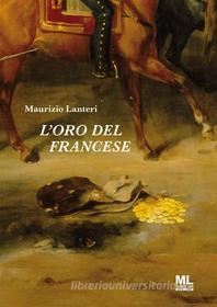 Ebook L&apos;oro del francese di Maurizio Lanteri edito da Mazzanti Libri