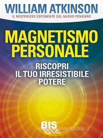 Ebook Magnetismo personale di William Walker Atkinson edito da Arianna Editrice