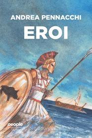 Ebook Eroi di Pennacchi Andrea edito da People