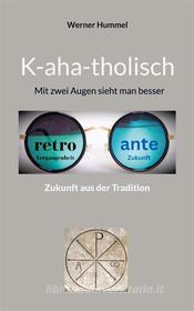 Ebook K-aha-tholisch di Werner Hummel edito da Books on Demand