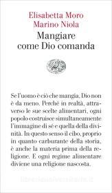 Ebook Mangiare come Dio comanda di Moro Elisabetta, Niola Marino edito da Einaudi