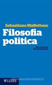 Ebook Filosofia politica di Sebastiano Maffettone edito da LUISS University Press