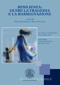 Ebook Resilienza: oltre la tragedia e la rassegnazione di Enzo Viscardi, Paola Di Sabato edito da EDUCatt Università Cattolica