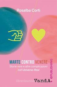 Ebook Marte contro Venere di Rosalba Corti edito da VandA edizioni