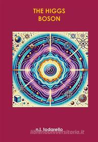 Ebook The Higgs Boson di Nazzareno Lugi Todarello edito da Latorre-Editore