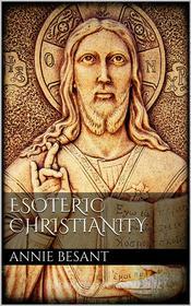 Ebook Esoteric Christianity di Annie Besant edito da Annie Besant