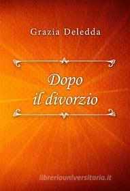 Ebook Dopo il divorzio di Grazia Deledda edito da Classica Libris