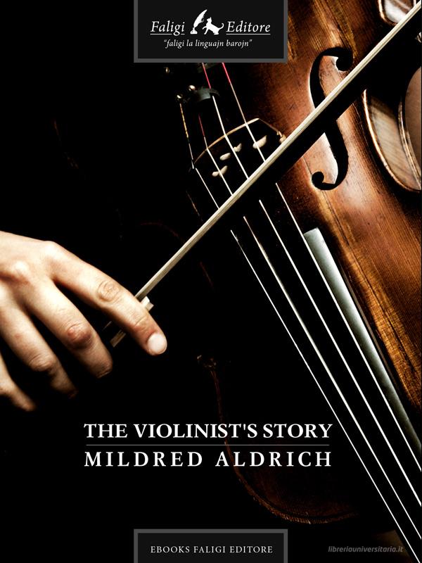Ebook The Violinist's Story di M. Alcott Louisa edito da Faligi Editore
