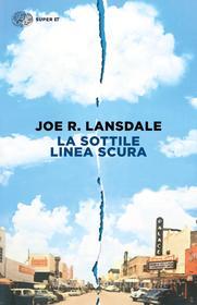 Ebook La sottile linea scura di Lansdale Joe R. edito da Einaudi