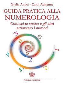 Ebook Guida pratica alla numerologia di Giulia Amici, Carol Adrienne edito da Anima Edizioni