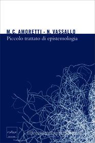 Ebook Piccolo trattato di epistemologia di Amoretti Cristina, Vassallo Nicla edito da Codice Edizioni