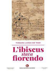 Ebook L&apos;ibiscus stava fiorendo di Tindara Lanza de&apos; Rasi edito da Kimerik