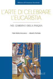 Ebook L'arte di celebrare l'Eucaristia di Félix María Arocena, Alberto Portolés edito da EDUSC