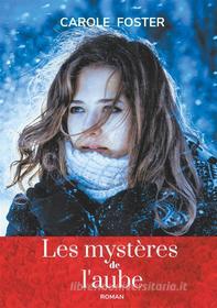 Ebook Les mystères de l&apos;aube di Carole Foster edito da Books on Demand