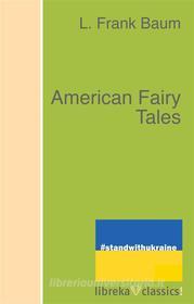 Ebook American Fairy Tales di L. Frank Baum edito da libreka classics