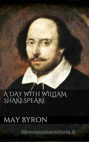Ebook A Day with William Shakespeare di May Byron edito da May Byron