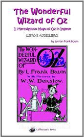 Ebook The Wonderful Wizard of Oz - Il Meraviglioso Mago di Oz in inglese di Lyman Frank Baum edito da Jacopo Gorini